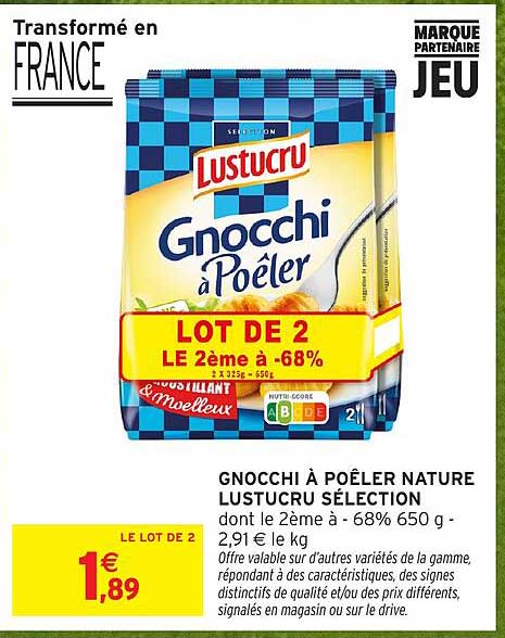 GNOCCHI À POÊLER NATURE LUSTUCRU SÉLECTION dont le 2ème à -68% 650 g - 2,91 € le kg
