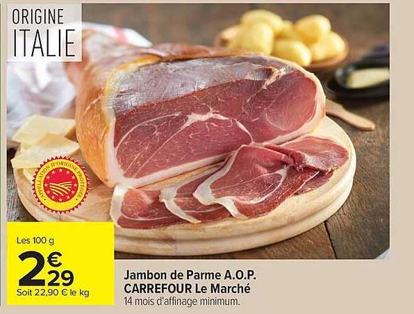 Jambon de Parme A.O.P. CARREFOUR Le Marché 14 mois d'affinage minimum.
