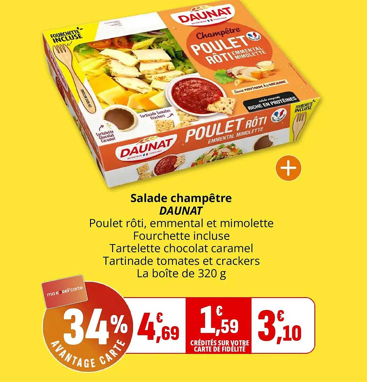 Salade champêtre DAUNAT Poulet rôti, emmental et mimolette Fourchette incluse Tartelette chocolat caramel Tartinade tomates et crackers La boîte de 320 g