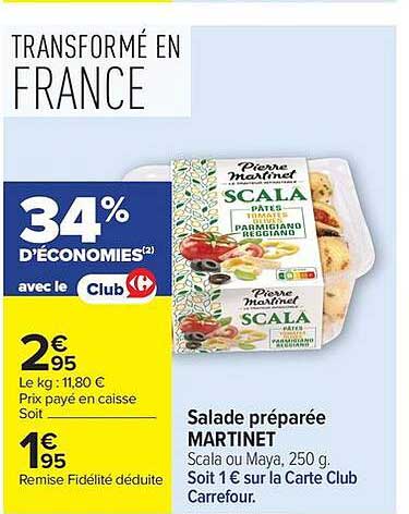 Salade préparée MARTINET Scala ou Maya, 250 g. Soit 1 € sur la Carte Club Carrefour.