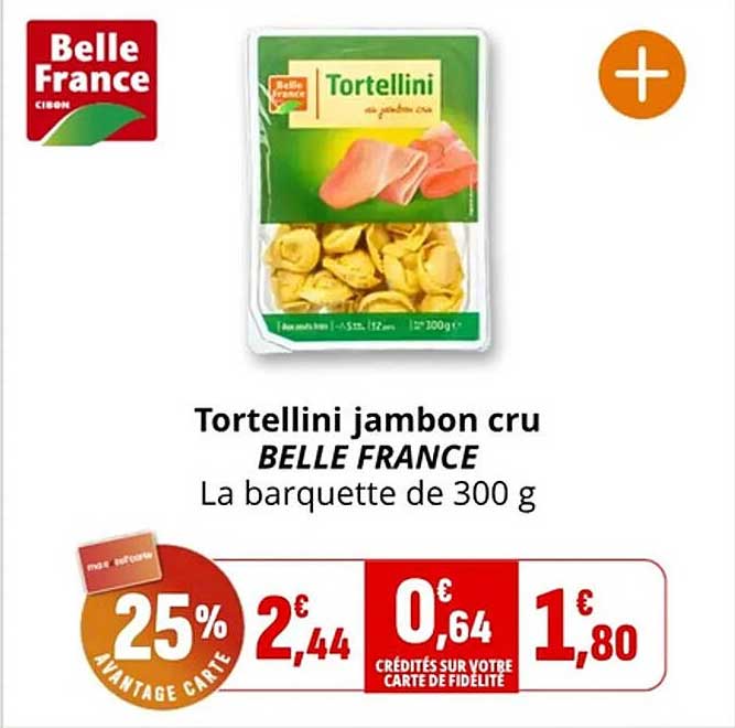 Tortellini jambon cru BELLE FRANCE La barquette de 300 g