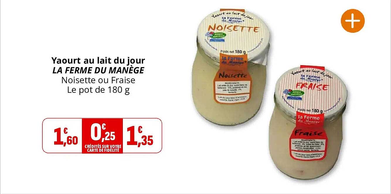 Yaourt au lait du jour LA FERME DU MANÈGE Noisette ou Fraise Le pot de 180 g