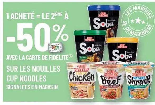 1 ACHETÉ = LE 2ÈME À -50% AVEC LA CARTE DE FIDÉLITÉ SUR LES NOUILLES CUP NOODLES SIGNALÉES EN MAGASIN
