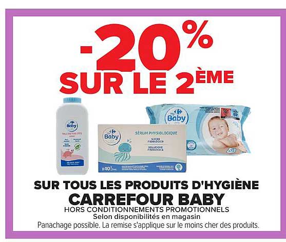 -20% SUR LE 2ÈME SUR TOUS LES PRODUITS D'HYGIÈNE CARREFOUR BABY HORS CONDITIONNEMENTS PROMOTIONNELS