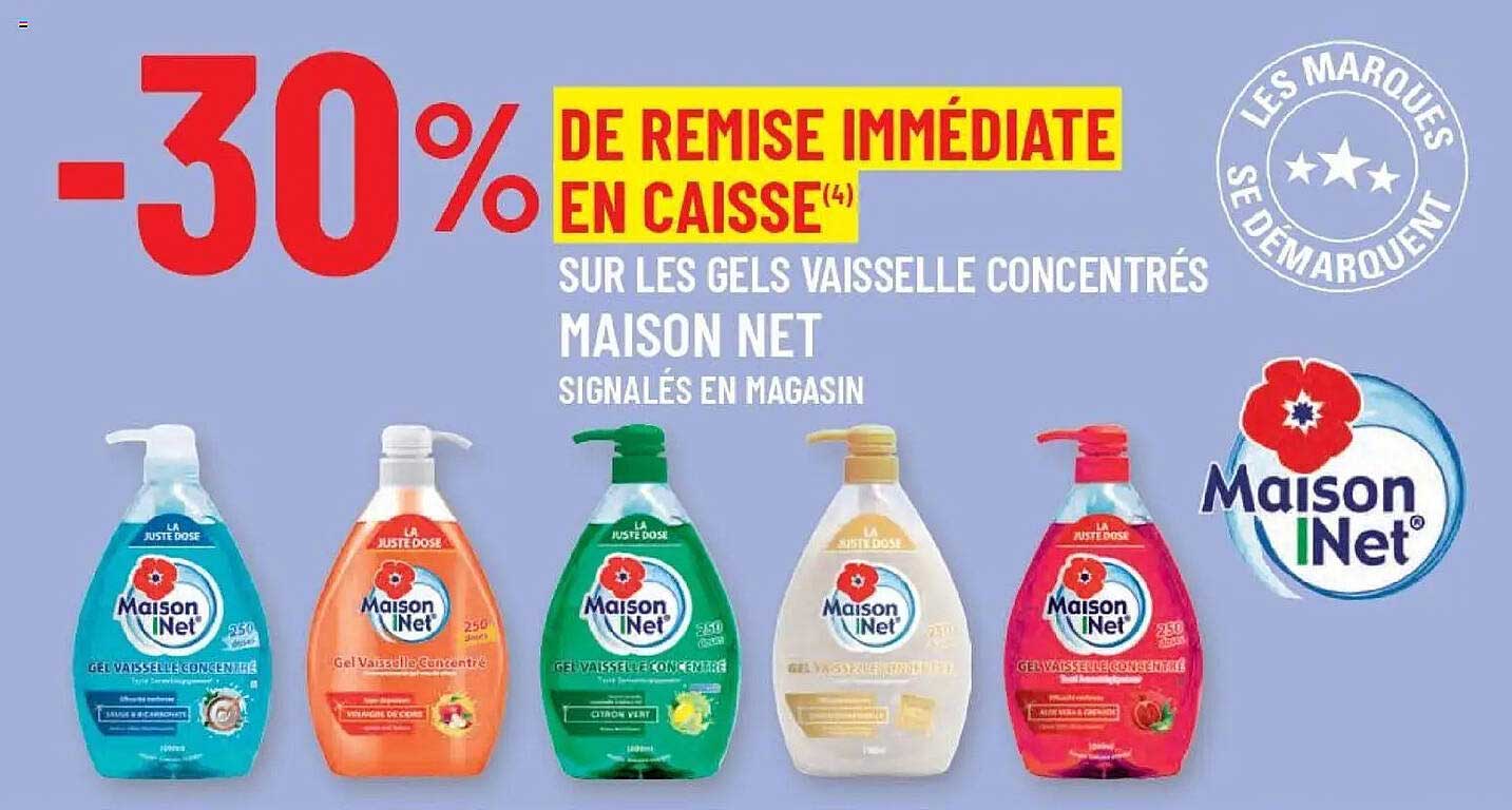 -30% DE REMISE IMMÉDIATE EN CAISSE(4) SUR LES GELS VAISSELLE CONCENTRÉS MAISON NET SIGNALÉS EN MAGASIN