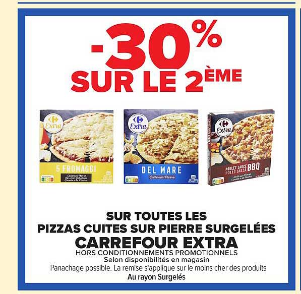 -30% SUR LE 2ÈME SUR TOUTES LES PIZZAS CUITES SUR PIERRE SURGELÉES CARREFOUR EXTRA