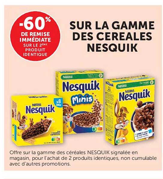 -60% DE REMISE IMMÉDIATE SUR LE 2ÈME PRODUIT IDENTIQUE SUR LA GAMME DES CEREALES NESQUIK