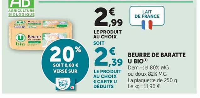 BEURRE DE BARATTE U BIO¹² Demi-sel 80% MG ou doux 82% MG La plaquette de 250 g Le kg : 11,96 €