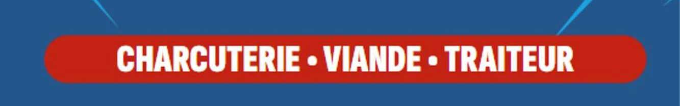 CHARCUTERIE • VIANDE • TRAITEUR