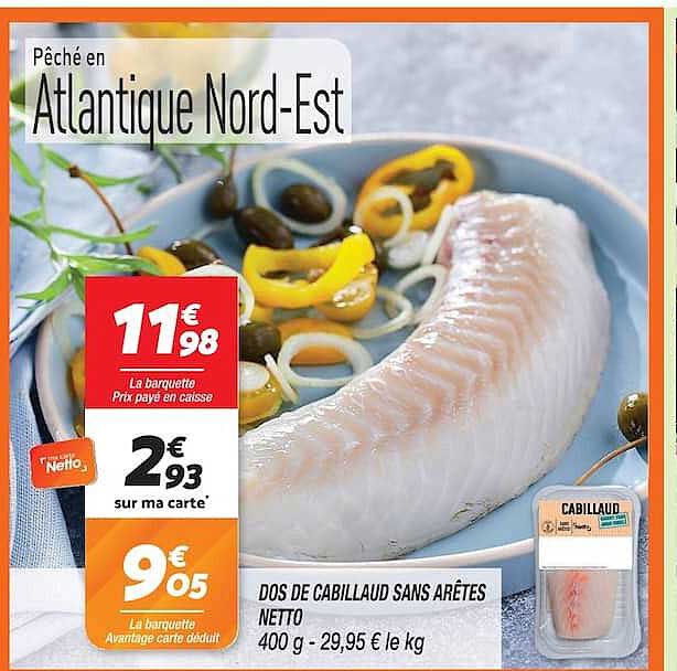 DOS DE CABILLAUD SANS ARÊTES NETTO 400 g - 29,95 € le kg