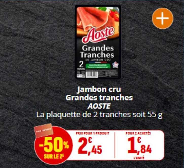 Jambon cru Grandes tranches AOSTE La plaquette de 2 tranches soit 55 g