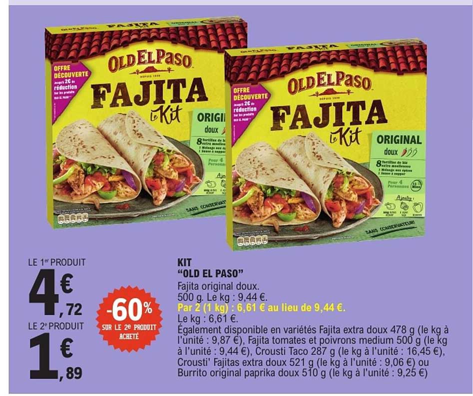 KIT “OLD EL PASO” Fajita original doux. 500 g. Le kg : 9,44 €. Par 2 (1 kg) : 6,61 € au lieu de 9,44 €. Le kg : 6,61 €.