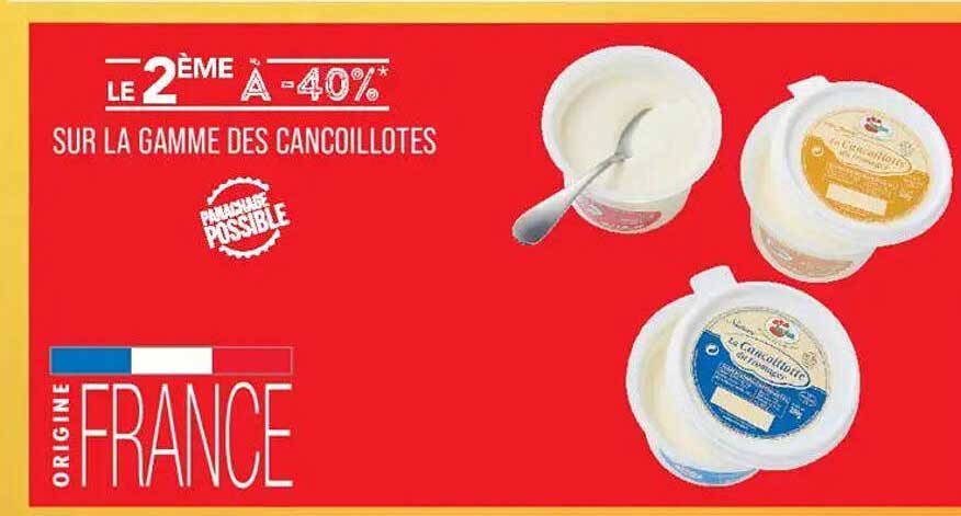 LE 2ÈME À -40%* SUR LA GAMME DES CANCOILLOTTES