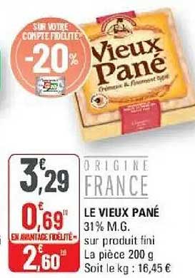 LE VIEUX PANÉ 31% M.G. sur produit fini La pièce 200 g Soit le kg : 16,45 €