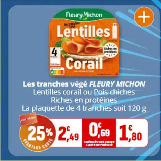 Les tranches végé FLEURY MICHON Lentilles corail ou Pois chiches Riches en protéines La plaquette de 4 tranches soit 120 g