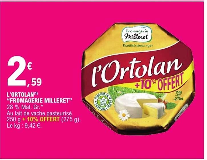L'ORTOLAN “FROMAGERIE MILLERET” 28 % Mat. Gr.*