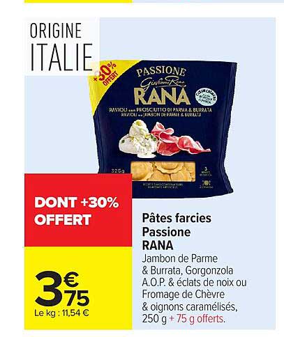 Pâtes farcies Passione RANA Jambon de Parme & Burrata, Gorgonzola A.O.P. & éclats de noix ou Fromage de Chèvre & oignons caramélisés, 250 g + 75 g offerts.
