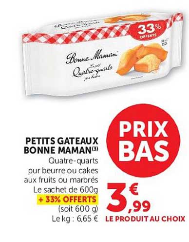 PETITS GATEAUX BONNE MAMAN(3) Quatre-quarts pur beurre ou cakes aux fruits ou marbrés Le sachet de 600g + 33% OFFERTS (soit 600 g) Le kg : 6,65 €