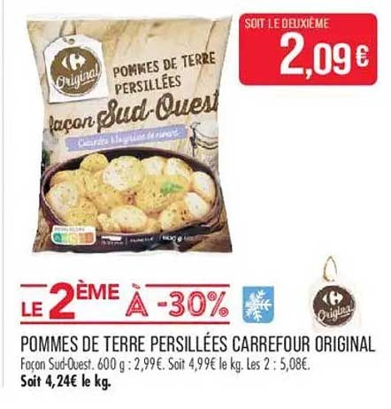 POMMES DE TERRE PERSILLÉES CARREFOUR ORIGINAL Façon Sarl-Ouest, 600 g : 2,99€ Soit 4,99€ le kg. les 2 : 5,08€. Soit 4,24€ le kg.
