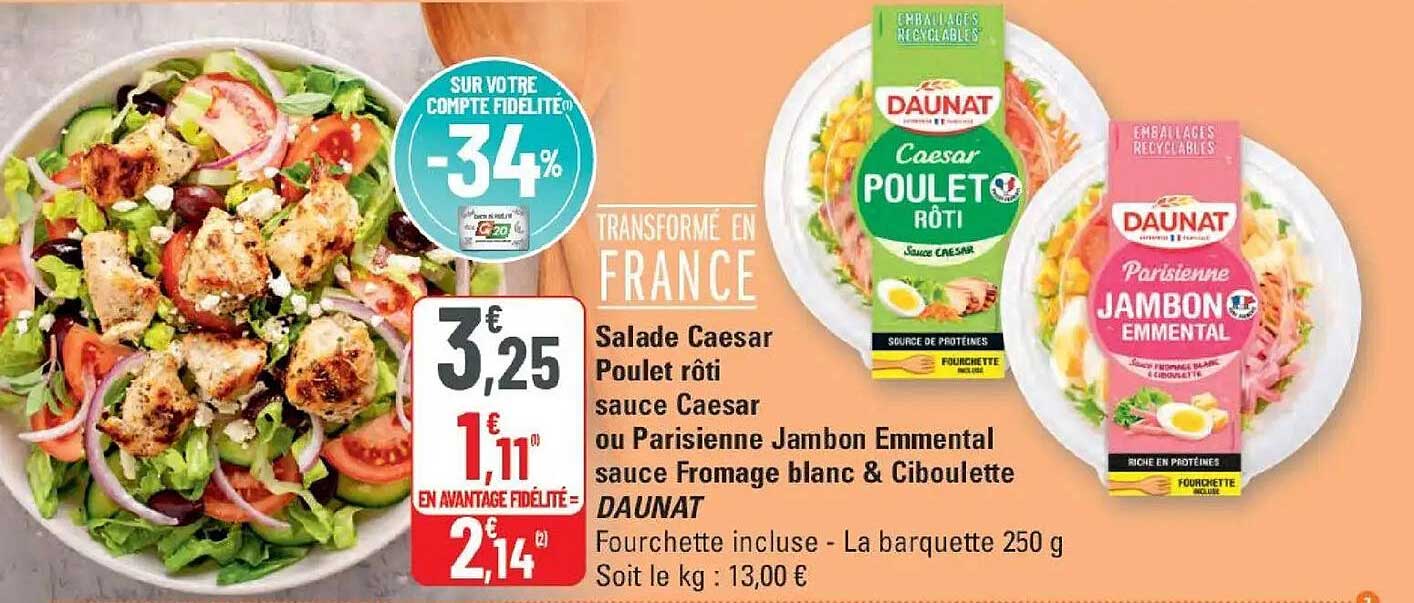 Salade Caesar Poulet rôti sauce Caesar ou Parisienne Jambon Emmental sauce Fromage blanc & Ciboulette DAUNAT