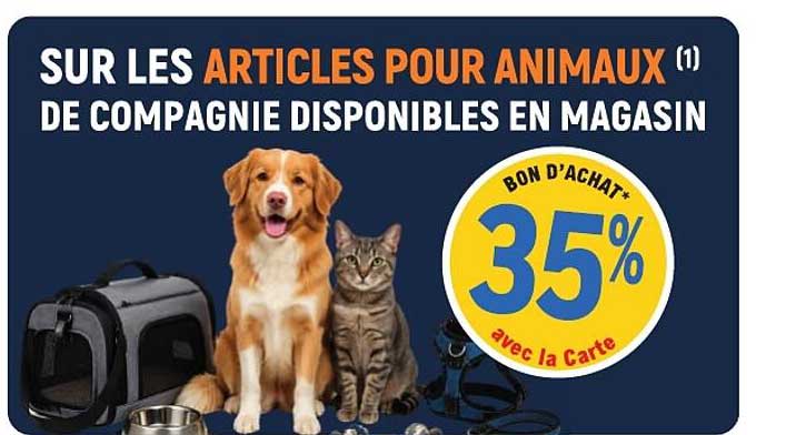 SUR LES ARTICLES POUR ANIMAUX DE COMPAGNIE DISPONIBLES EN MAGASIN