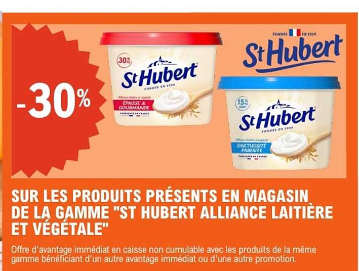 SUR LES PRODUITS PRÉSENTS EN MAGASIN DE LA GAMME "ST HUBERT ALLIANCE LAITIÈRE ET VÉGÉTALE"