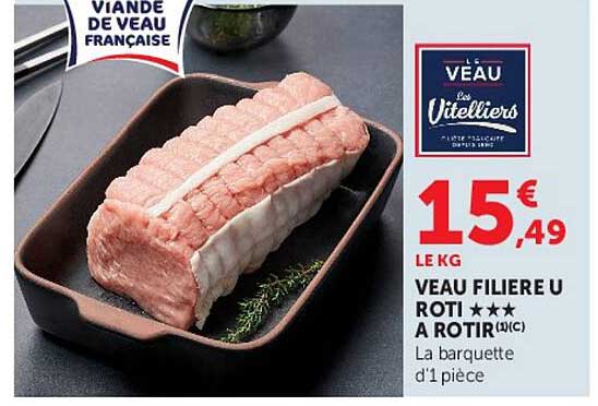 VEAU FILIERE U ROTI ★★★ A LA BARQUETTE D’1 PIECE