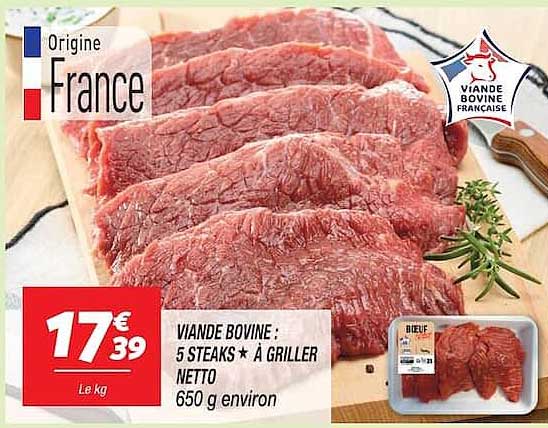 VIANDE BOVINE : 5 STEAKS* À GRILLER NETTO 650 g environ