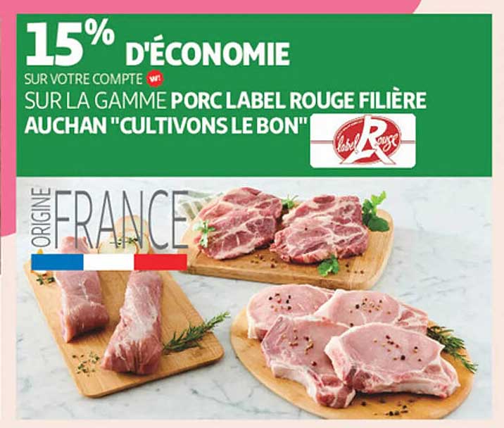 15% D'ÉCONOMIE SUR LA GAMME PORC LABEL ROUGE FILIÈRE AUCHAN "CULTIVONS LE BON"