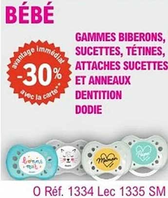 BÉBÉ - GAMMES BIBERONS, SUCETTES, TÉTINES, ATTACHES SUCETTES ET ANNEAUX DENTITION DODIE