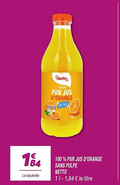 100 % PUR JUS D'ORANGE SANS PULPE NETTO 1 l - 1,84 € le litre
