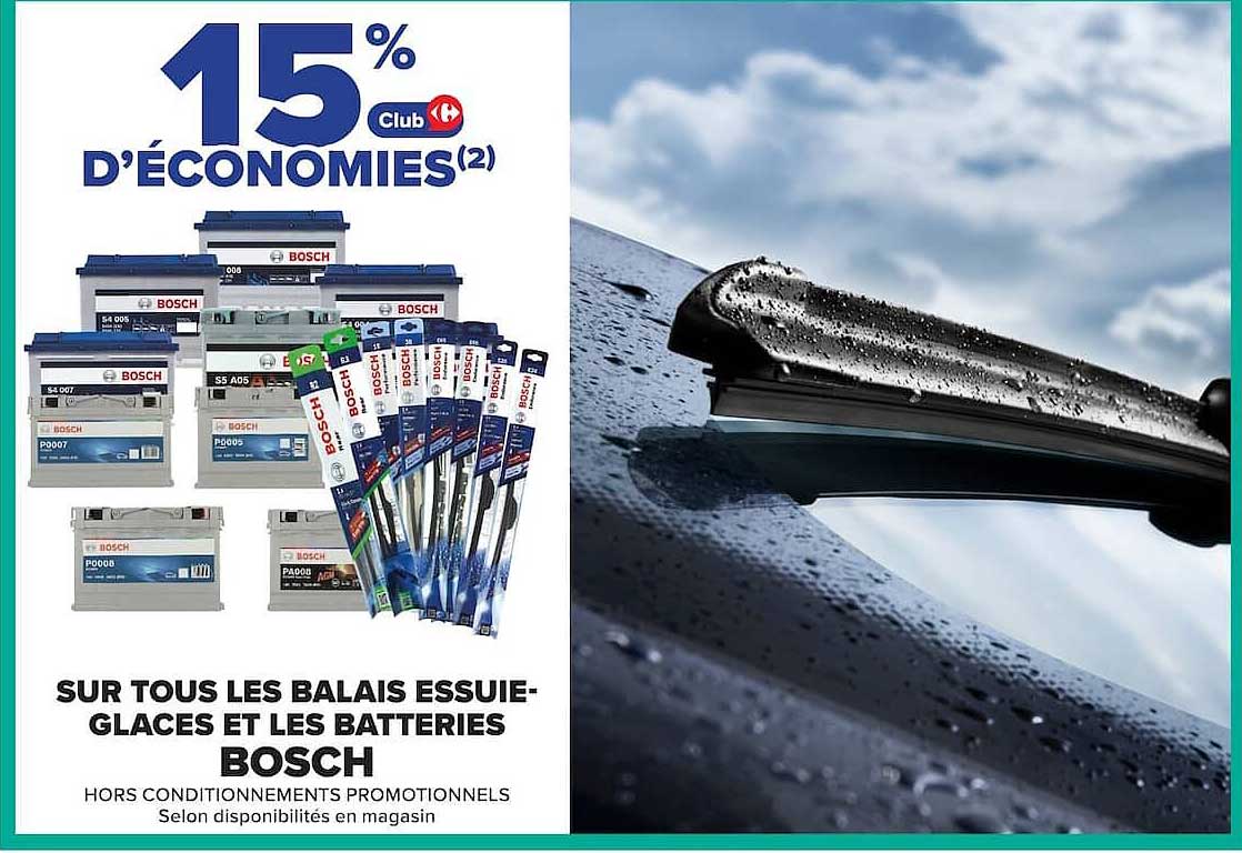 15% D’ÉCONOMIES(2) Club Carrefour
SUR TOUS LES BALAIS ESSUIE-GLACES ET LES BATTERIES BOSCH