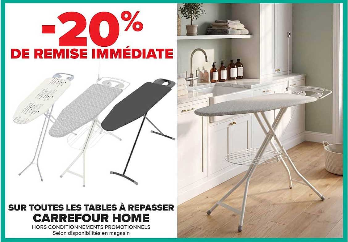 -20% DE REMISE IMMÉDIATE SUR TOUTES LES TABLES À REPASSER CARREFOUR HOME