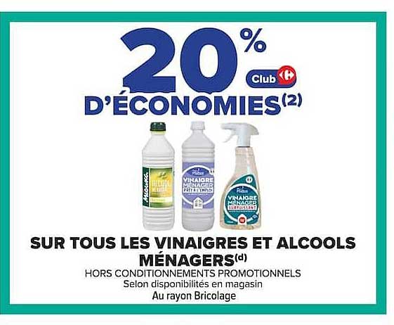 20% D'ÉCONOMIES(2) Club Carrefour SUR TOUS LES VINAIGRES ET ALCOOLS MÉNAGERS(d)