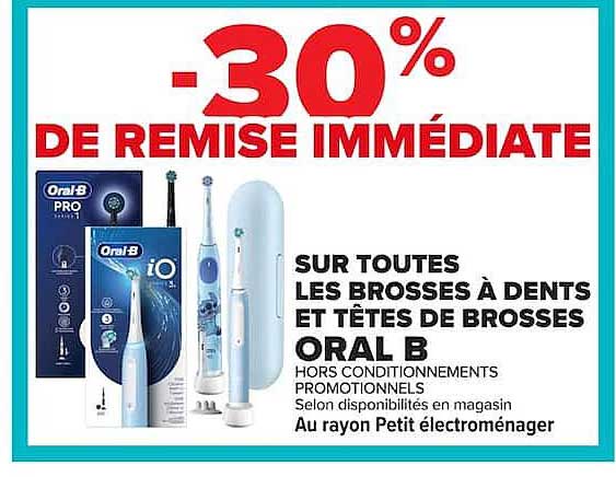 -30% DE REMISE IMMÉDIATE SUR TOUTES LES BROSSES À DENTS ET TÊTES DE BROSSES ORAL-B