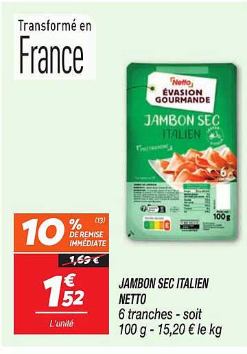 JAMBON SEC ITALIEN NETTO 6 tranches - soit 100 g - 15,20 € le kg