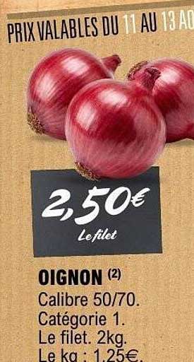 OIGNON (2) Calibre 50/70. Catégorie 1. Le filet. 2kg. Le kg. 1,25€.