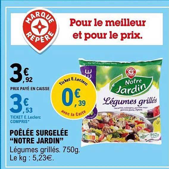 POÊLÉE SURGELÉE “NOTRE JARDIN” Légumes grillés, 750g. Le kg : 5,23€.