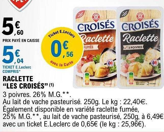 RACLETTE “LES CROISÉS” 3 poivres. 26% M.G.**. Au lait de vache pasteurisé. 250g. Le kg : 22,40€.
