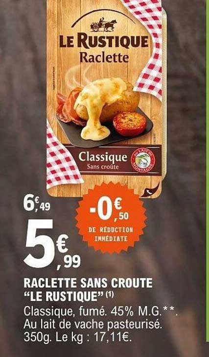 RACLETTE SANS CROUTE “LE RUSTIQUE”