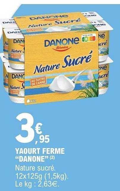 YAOURT FERME "DANONE" (2) Nature sucré. 12x125g (1,5kg). Le kg : 2,63€.