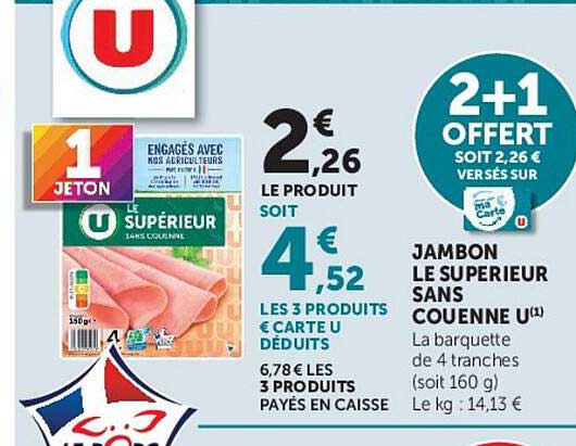 2+1 OFFERT SOIT 2,26 € VERSÉS SUR CARTE U JAMBON LE SUPERIEUR SANS COUENNE U
