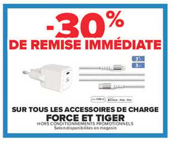 -30% DE REMISE IMMÉDIATE SUR TOUS LES ACCESSOIRES DE CHARGE FORCE ET TIGER
