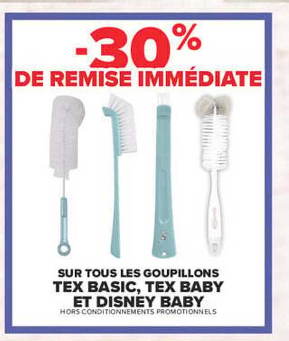 -30% DE REMISE IMMÉDIATE SUR TOUS LES GOUPILLONS TEX BASIC, TEX BABY ET DISNEY BABY HORS CONDITIONNEMENTS PROMOTIONNELS