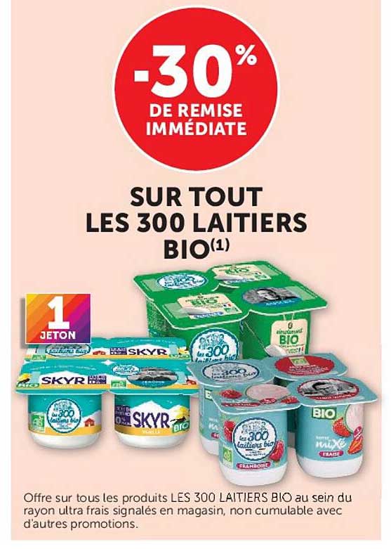 -30% DE REMISE IMMÉDIATE SUR TOUT LES 300 LAITIERS BIO(1)
