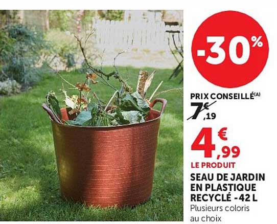 -30% PRIX CONSEILLÉ(A) 7,19 € 4,99 LE PRODUIT SEAU DE JARDIN EN PLASTIQUE RECYCLE - 42 L Plusieurs coloris au choix