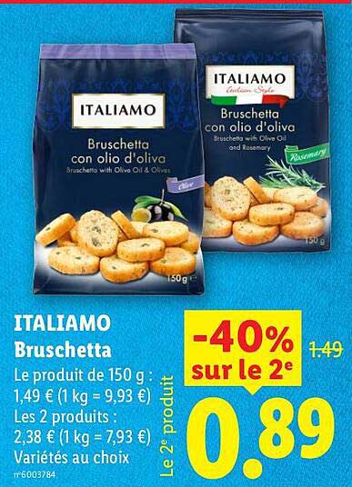 ITALIAMO Bruschetta Le produit de 150 g : 1,49 € (1 kg = 9,93 €) Les 2 produits : 2,38 € (1 kg = 7,93 €) Variétés au choix