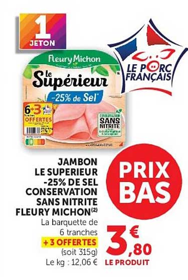 JAMBON LE SUPERIEUR -25% DE SEL CONSERVATION SANS NITRITE FLEURY MICHON