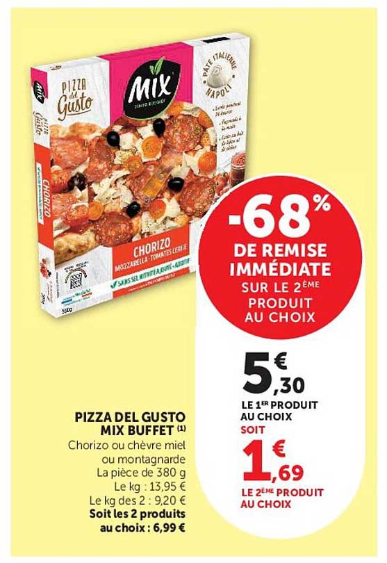 PIZZA DEL GUSTO MIX BUFFET (1) Chorizo ou chèvre miel ou montagnarde La pièce de 380 g
