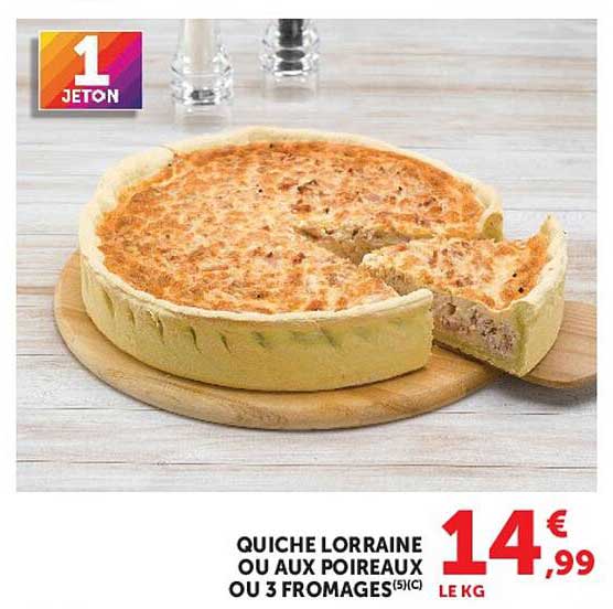 QUICHE LORRAINE OU AUX POIREAUX OU 3 FROMAGES